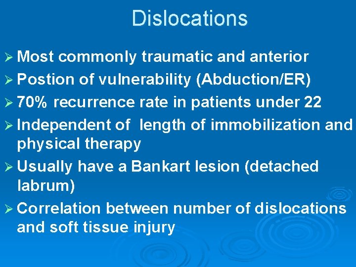 Dislocations Ø Most commonly traumatic and anterior Ø Postion of vulnerability (Abduction/ER) Ø 70%