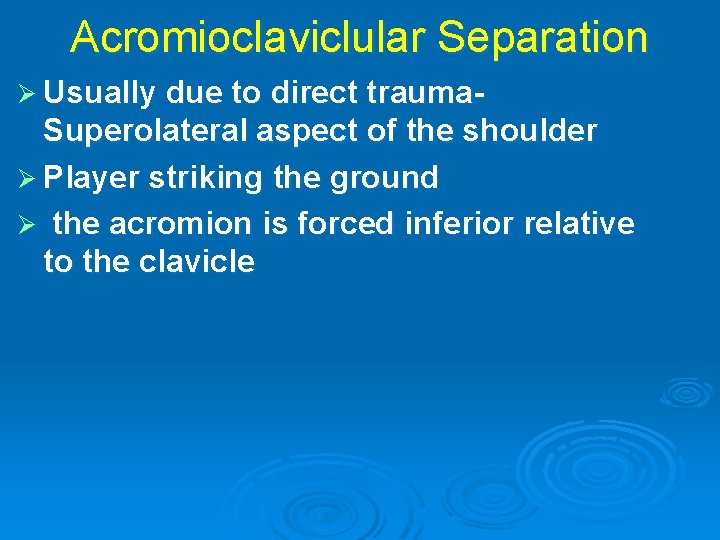 Acromioclaviclular Separation Ø Usually due to direct trauma- Superolateral aspect of the shoulder Ø