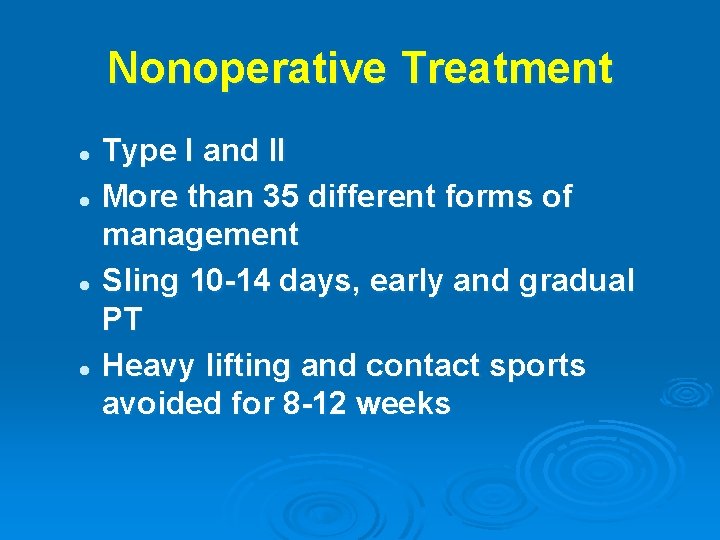 Nonoperative Treatment Type I and II l More than 35 different forms of management