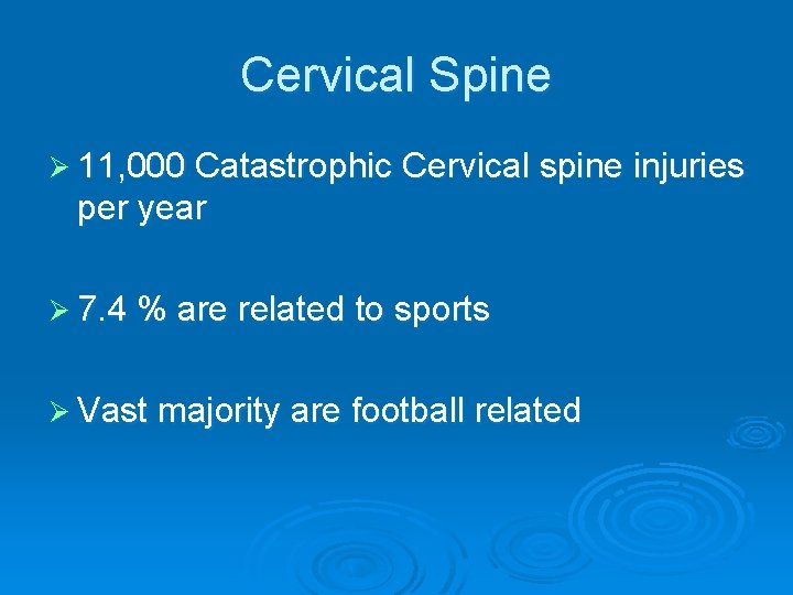 Cervical Spine Ø 11, 000 Catastrophic Cervical spine injuries per year Ø 7. 4