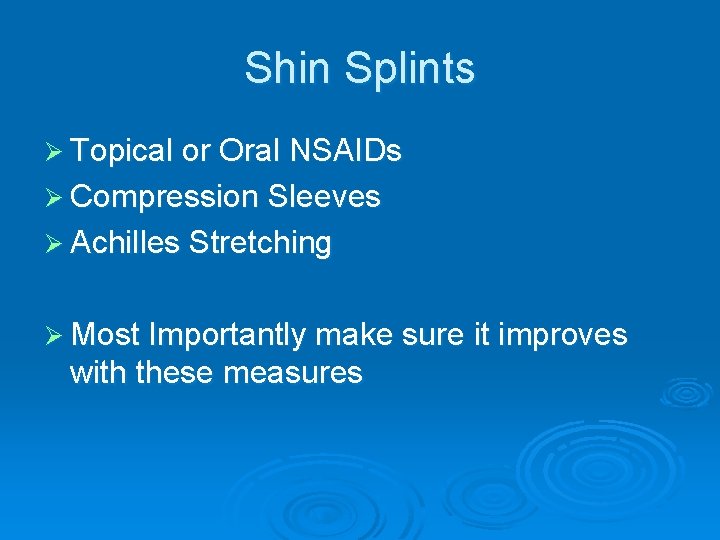 Shin Splints Ø Topical or Oral NSAIDs Ø Compression Sleeves Ø Achilles Stretching Ø