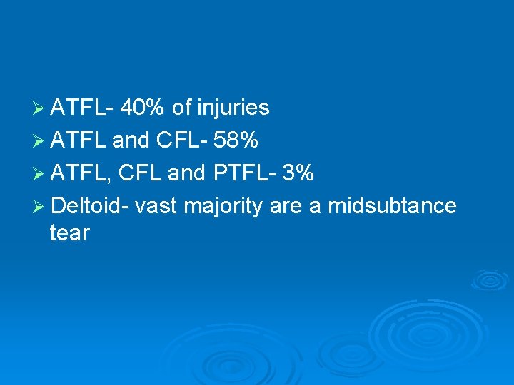 Ø ATFL- 40% of injuries Ø ATFL and CFL- 58% Ø ATFL, CFL and