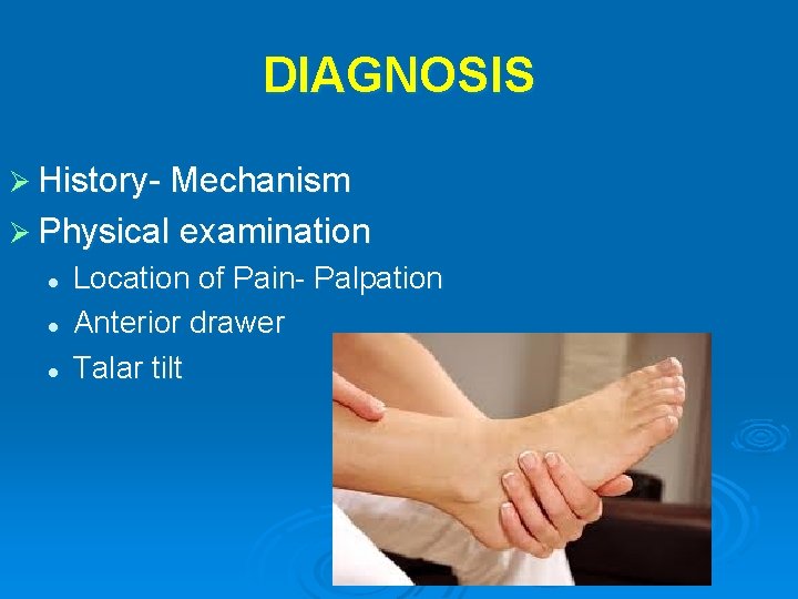 DIAGNOSIS Ø History- Mechanism Ø Physical examination l l l Location of Pain- Palpation