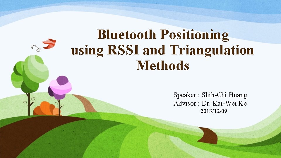Bluetooth Positioning using RSSI and Triangulation Methods Speaker : Shih-Chi Huang Advisor : Dr.