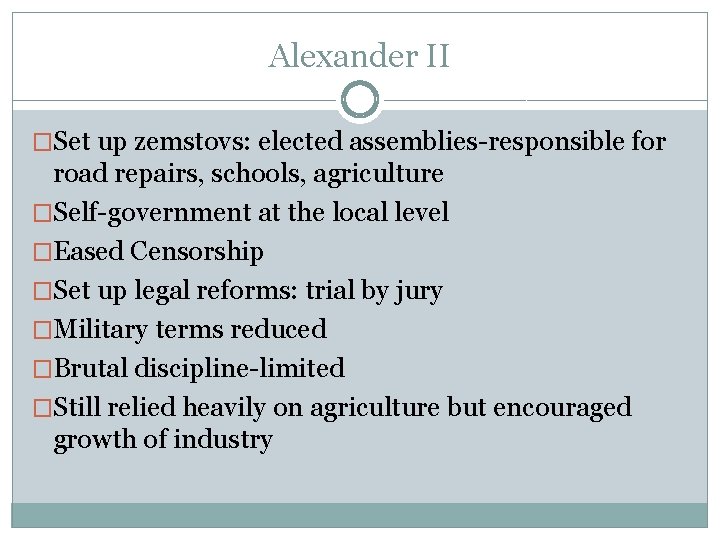 Alexander II �Set up zemstovs: elected assemblies-responsible for road repairs, schools, agriculture �Self-government at