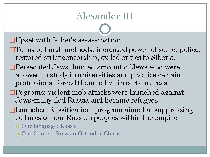 Alexander III �Upset with father’s assassination �Turns to harsh methods: increased power of secret