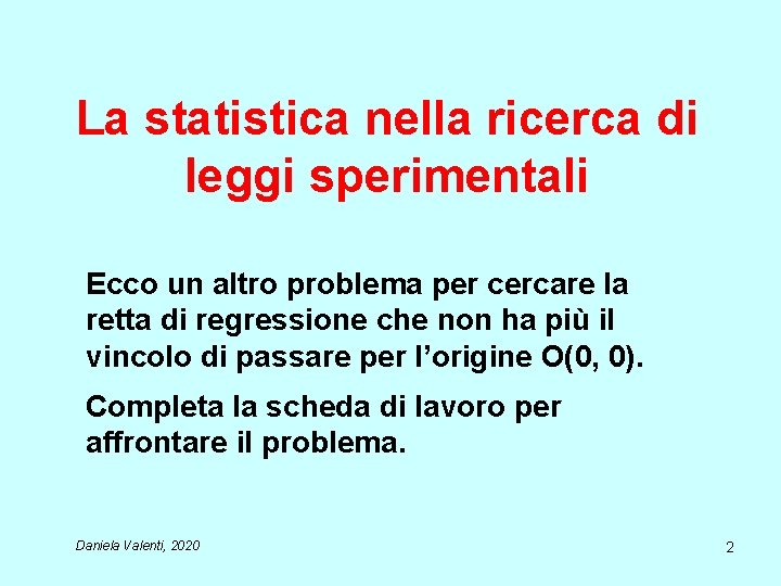 La statistica nella ricerca di leggi sperimentali Ecco un altro problema per cercare la La statistica nella ricerca di leggi sperimentali Ecco un altro problema per cercare la
