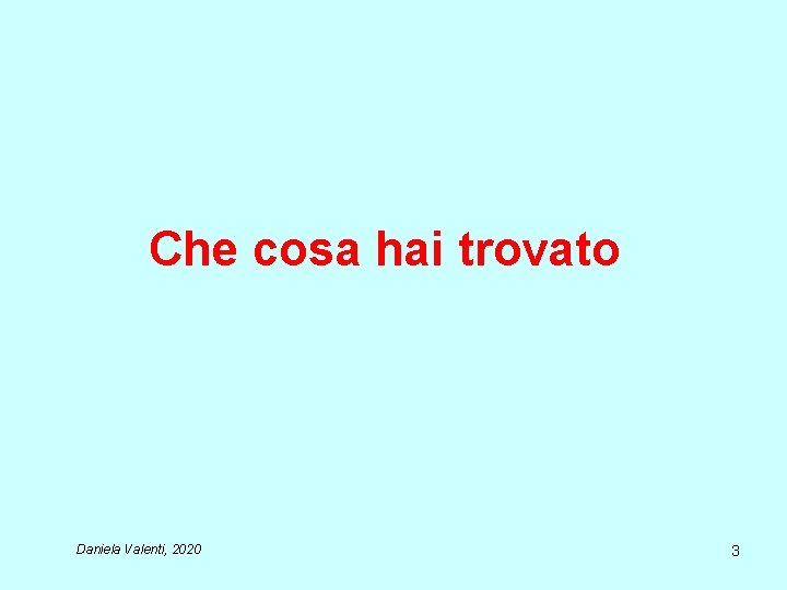 Che cosa hai trovato Daniela Valenti, 2020 3 Che cosa hai trovato Daniela Valenti, 2020 3