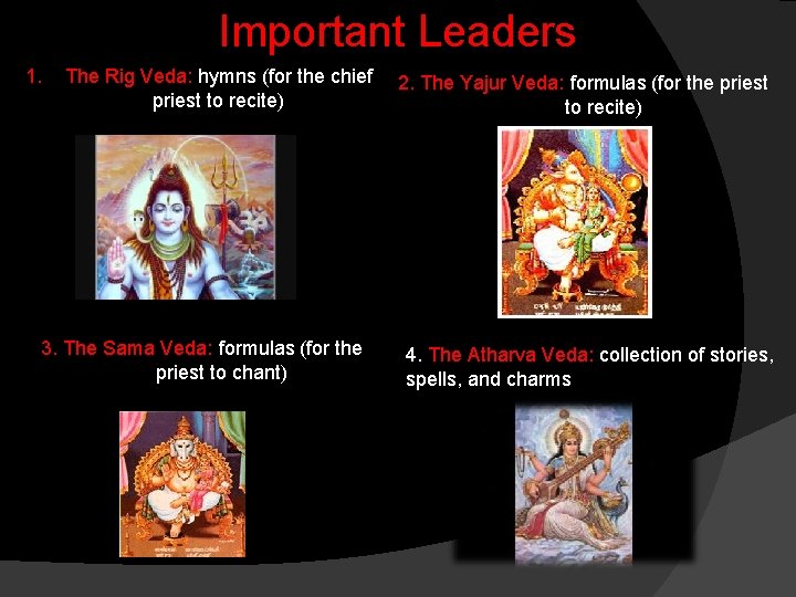 Important Leaders 1. The Rig Veda: hymns (for the chief priest to recite) 3.