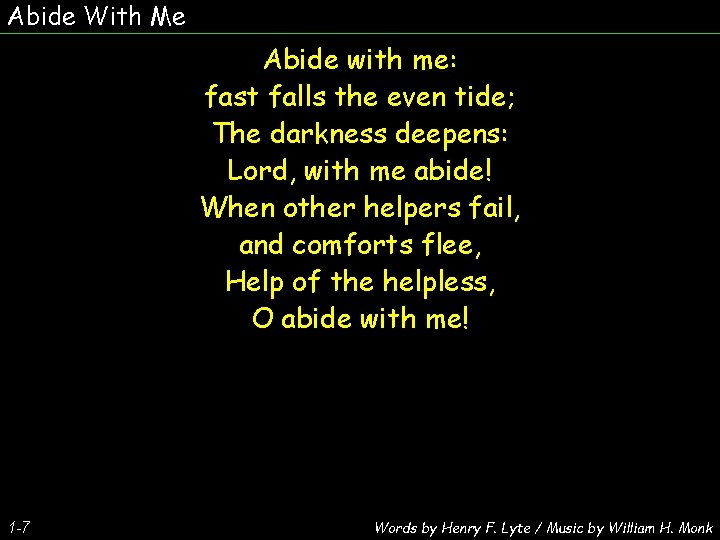 Abide With Me Abide with me: fast falls the even tide; The darkness deepens: