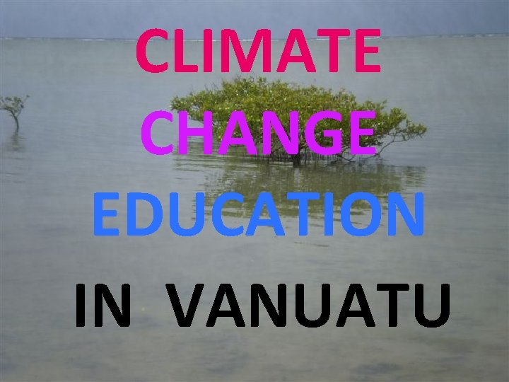 CLIMATE CHANGE EDUCATION IN VANUATU 