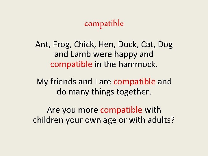 compatible Ant, Frog, Chick, Hen, Duck, Cat, Dog and Lamb were happy and compatible