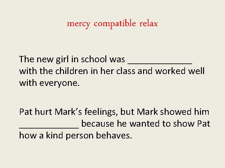 mercy compatible relax The new girl in school was _______ with the children in