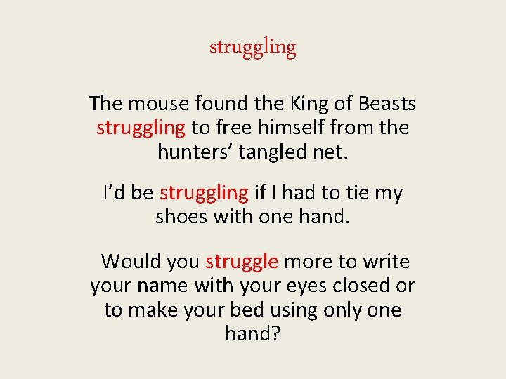 struggling The mouse found the King of Beasts struggling to free himself from the