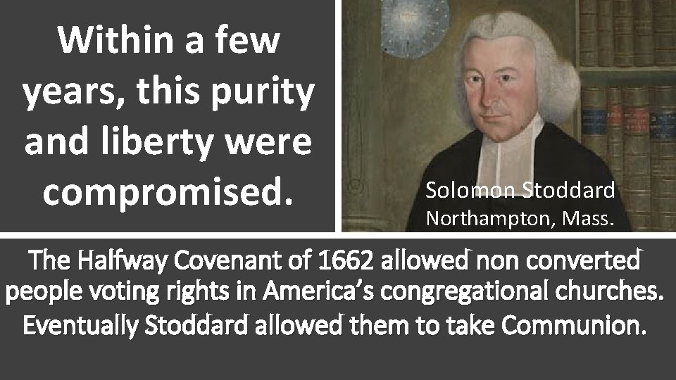 Within a few years, this purity and liberty were compromised. Solomon Stoddard Northampton, Mass.