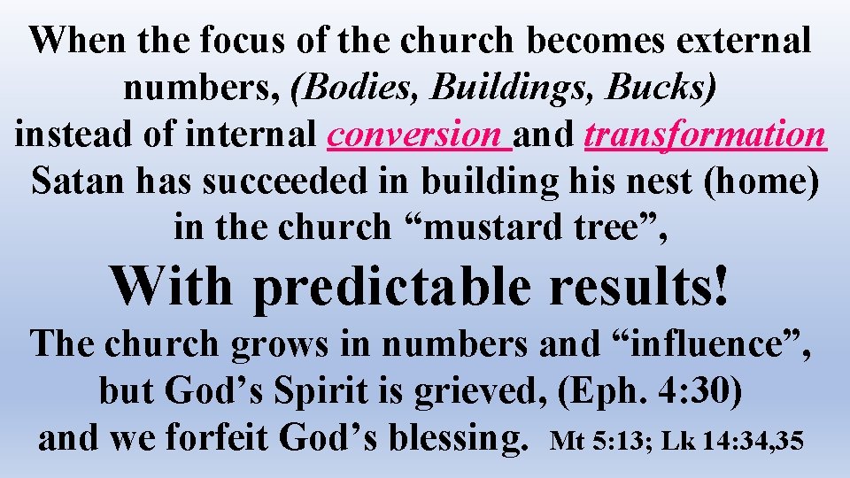 When the focus of the church becomes external numbers, (Bodies, Buildings, Bucks) instead of