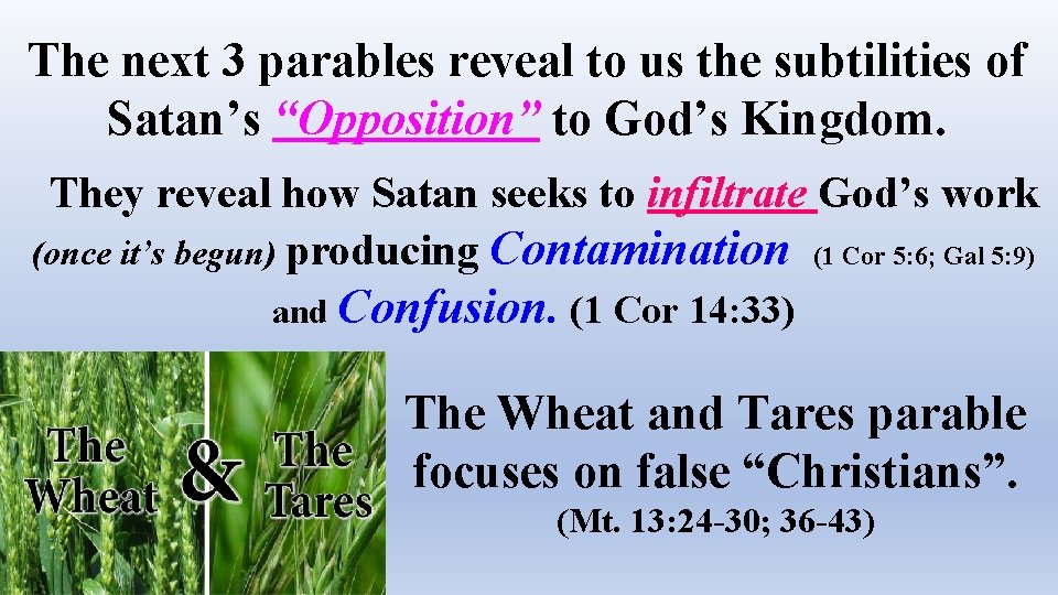 The next 3 parables reveal to us the subtilities of Satan’s “Opposition” to God’s