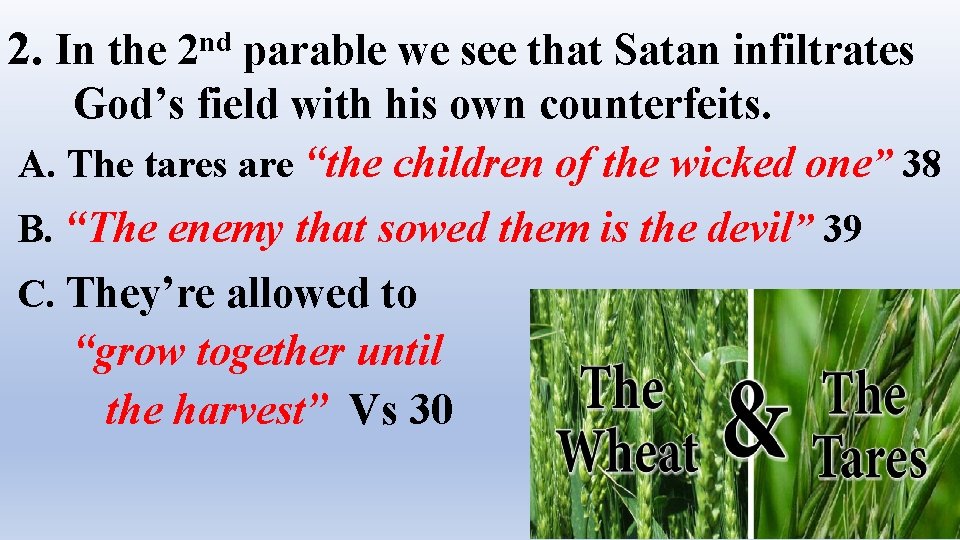 2. In the nd 2 parable we see that Satan infiltrates God’s field with