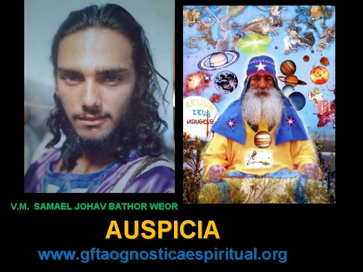 V. M. SAMAEL JOHAV BATHOR WEOR AUSPICIA www. gftaognosticaespiritual. org 