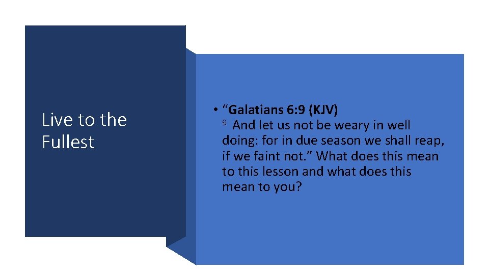 Live to the Fullest • “Galatians 6: 9 (KJV) 9 And let us not