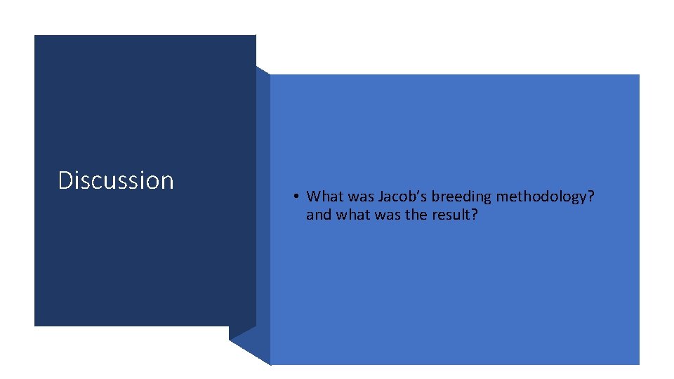 Discussion • What was Jacob’s breeding methodology? and what was the result? 