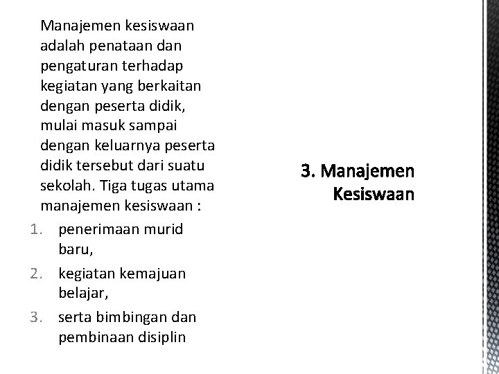 Manajemen kesiswaan adalah penataan dan pengaturan terhadap kegiatan yang berkaitan dengan peserta didik, mulai