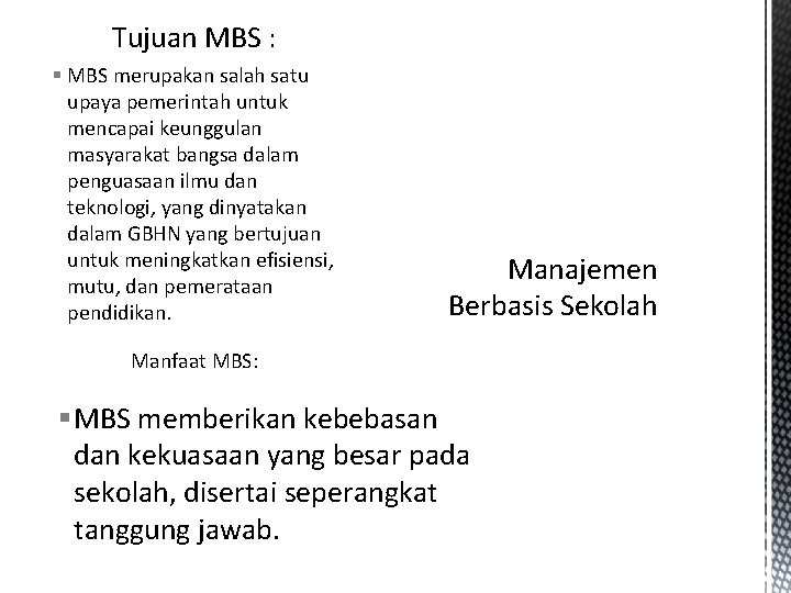Tujuan MBS : § MBS merupakan salah satu upaya pemerintah untuk mencapai keunggulan masyarakat