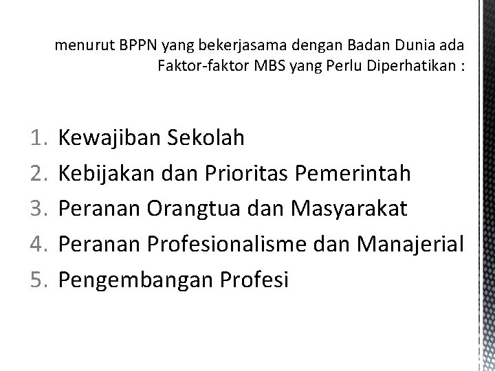 menurut BPPN yang bekerjasama dengan Badan Dunia ada Faktor-faktor MBS yang Perlu Diperhatikan :