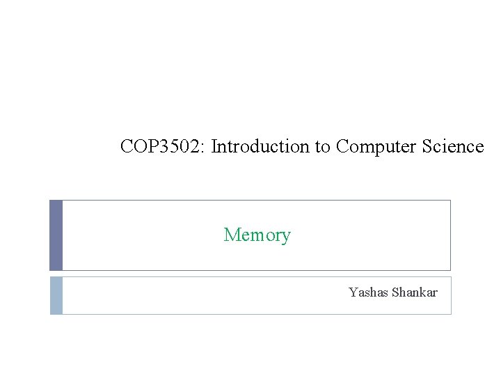 COP 3502: Introduction to Computer Science Memory Yashas Shankar 