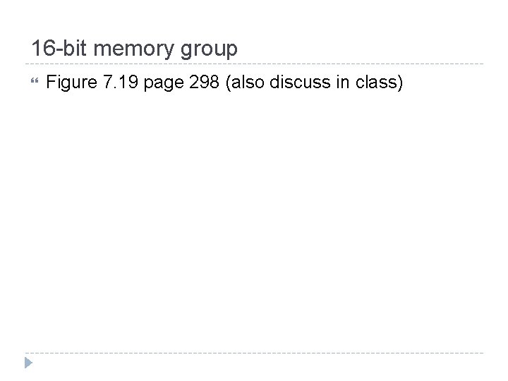 16 -bit memory group Figure 7. 19 page 298 (also discuss in class) 