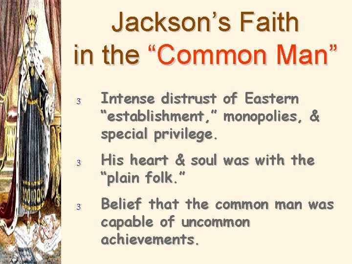 Jackson’s Faith in the “Common Man” 3 3 3 Intense distrust of Eastern “establishment,