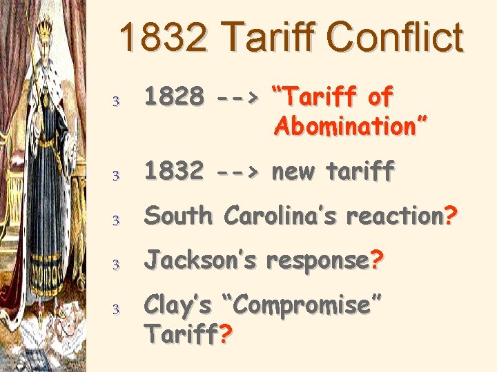 1832 Tariff Conflict 3 1828 --> “Tariff of Abomination” 3 1832 --> new tariff