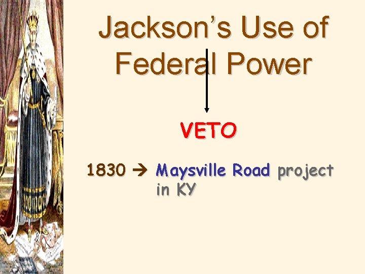 Jackson’s Use of Federal Power VETO 1830 Maysville Road project in KY 