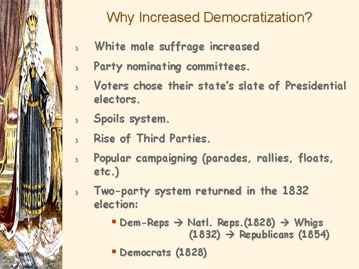 Why Increased Democratization? 3 White male suffrage increased 3 Party nominating committees. 3 Voters