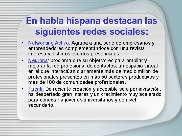 En habla hispana destacan las siguientes redes sociales: • Networking Activo: Agrupa a una