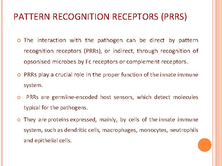 PATTERN RECOGNITION RECEPTORS (PRRS) The interaction with the pathogen can be direct by pattern