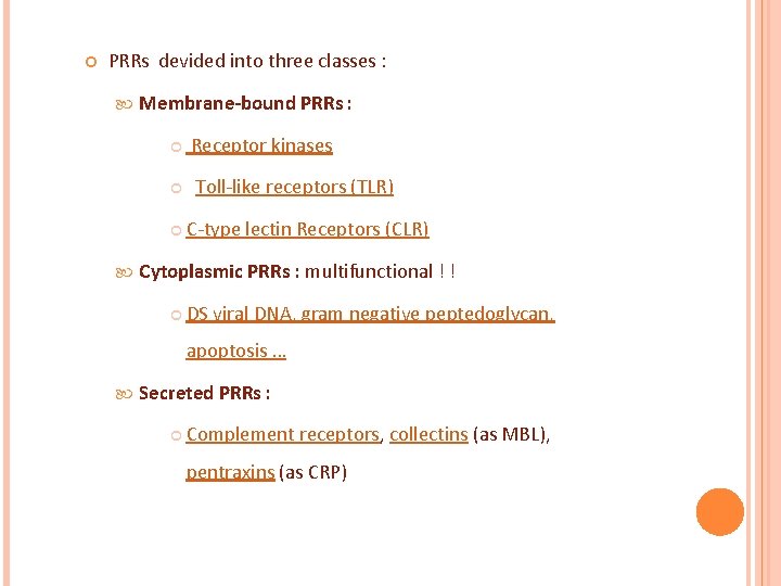  PRRs devided into three classes : Membrane-bound PRRs : Receptor kinases Toll-like receptors