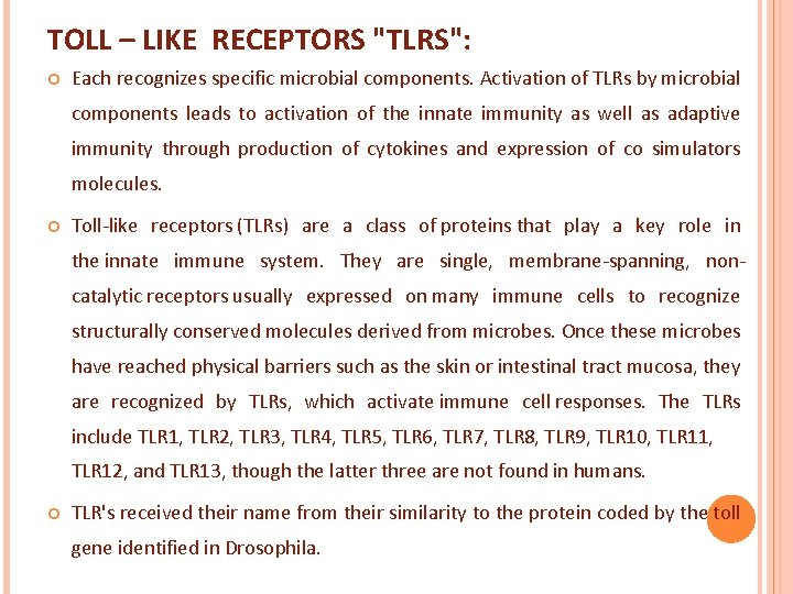TOLL – LIKE RECEPTORS "TLRS": Each recognizes specific microbial components. Activation of TLRs by