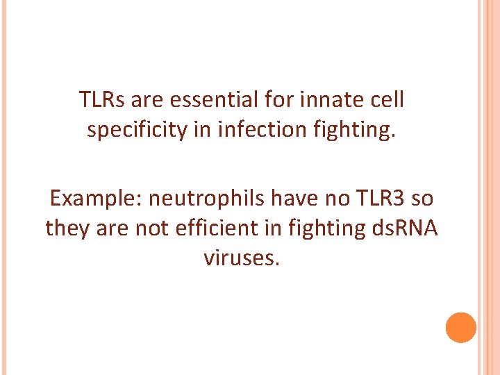 TLRs are essential for innate cell specificity in infection fighting. Example: neutrophils have no