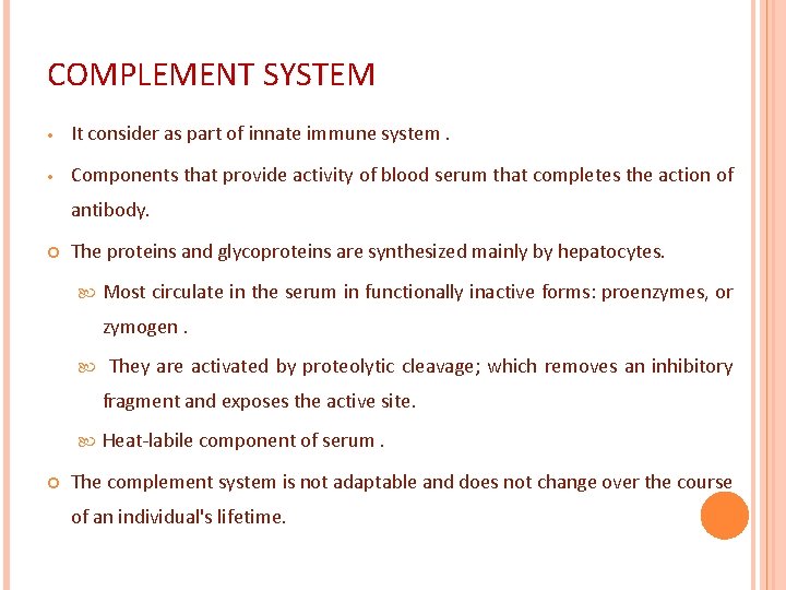 COMPLEMENT SYSTEM • It consider as part of innate immune system. • Components that