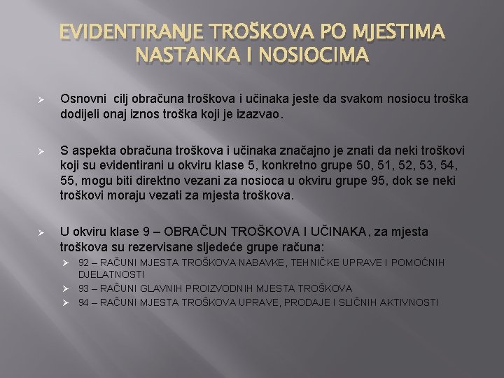 EVIDENTIRANJE TROŠKOVA PO MJESTIMA NASTANKA I NOSIOCIMA Ø Osnovni cilj obračuna troškova i učinaka