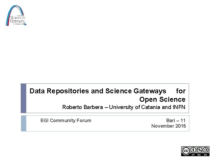 Data Repositories and Science Gateways for Open Science Roberto Barbera – University of Catania