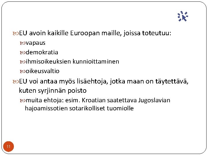  EU avoin kaikille Euroopan maille, joissa toteutuu: vapaus demokratia ihmisoikeuksien kunnioittaminen oikeusvaltio EU