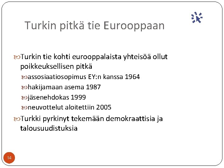 Turkin pitkä tie Eurooppaan Turkin tie kohti eurooppalaista yhteisöä ollut poikkeuksellisen pitkä assosiaatiosopimus EY: