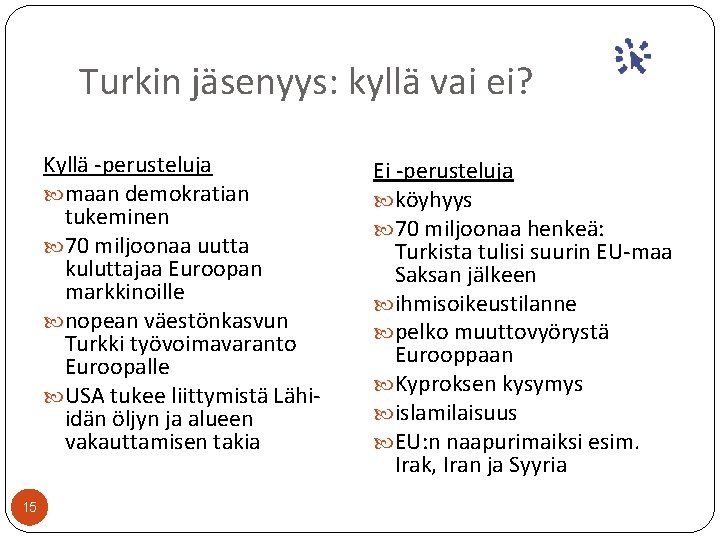 Turkin jäsenyys: kyllä vai ei? Kyllä -perusteluja maan demokratian tukeminen 70 miljoonaa uutta kuluttajaa