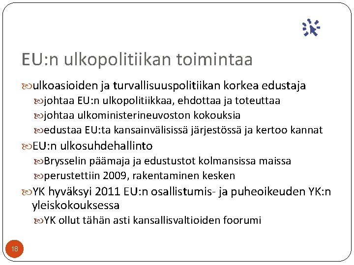 EU: n ulkopolitiikan toimintaa ulkoasioiden ja turvallisuuspolitiikan korkea edustaja johtaa EU: n ulkopolitiikkaa, ehdottaa