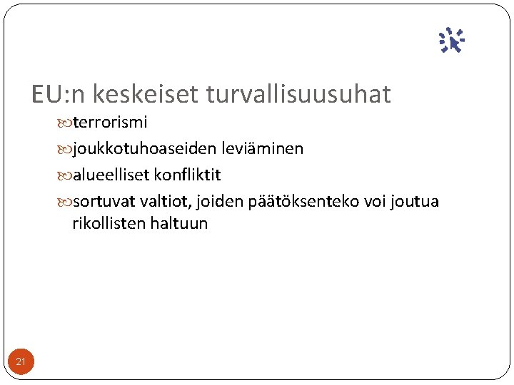 EU: n keskeiset turvallisuusuhat terrorismi joukkotuhoaseiden leviäminen alueelliset konfliktit sortuvat valtiot, joiden päätöksenteko voi