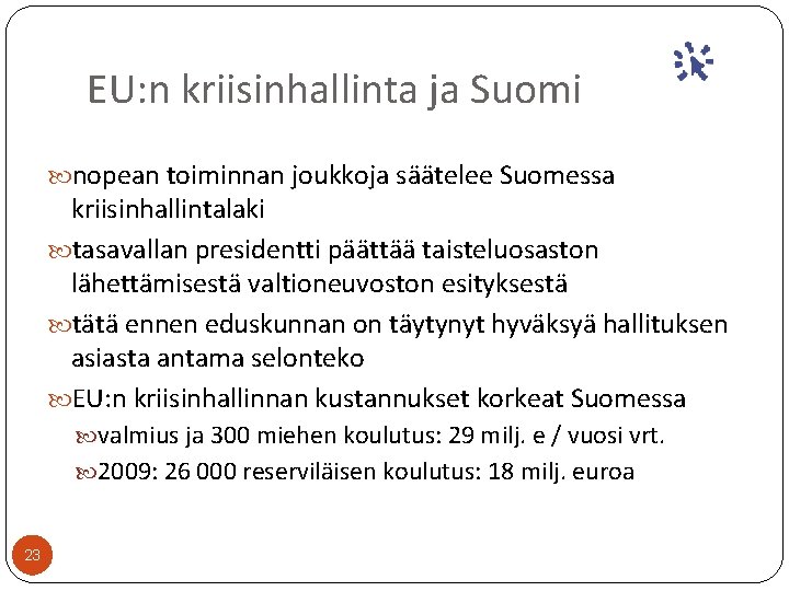 EU: n kriisinhallinta ja Suomi nopean toiminnan joukkoja säätelee Suomessa kriisinhallintalaki tasavallan presidentti päättää