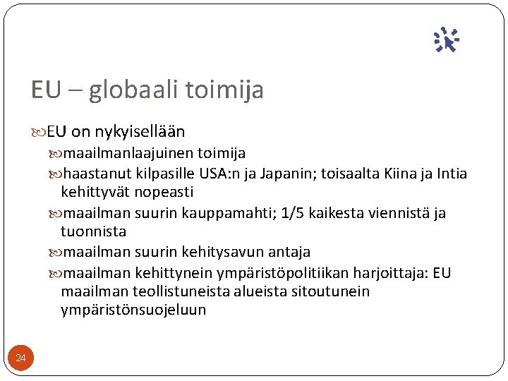 EU – globaali toimija EU on nykyisellään maailmanlaajuinen toimija haastanut kilpasille USA: n ja