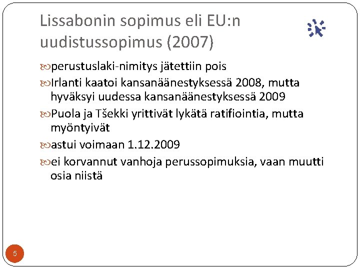 Lissabonin sopimus eli EU: n uudistussopimus (2007) perustuslaki-nimitys jätettiin pois Irlanti kaatoi kansanäänestyksessä 2008,